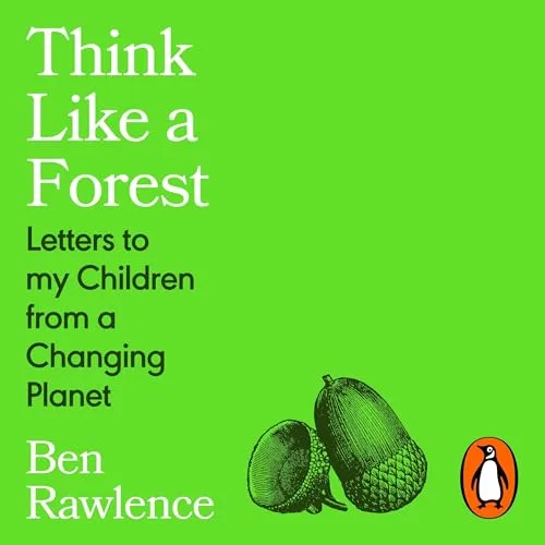 Think Like a Forest By Ben Rawlence